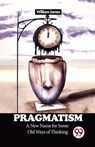 Pragmatism a New Name for Some Old Ways of Thinking - William James - 9789358713749