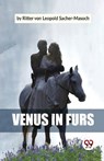 Venus in Furs - Ritter Von Leopold Sacher-Masoch - 9789358714173