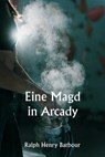 Eine Magd in Arcady - Ralph Henry Barbour - 9789358810929