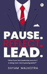 Pause. Reflect. Lead. – Leadership Insights for Managers and Executives - Shyam Malhotra - 9789358967463