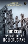 The Real History Of The Rosicrucians - Arthur Edward Waite - 9789359045016