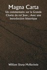 Magna Carta Un commentaire sur la Grande Charte du roi Jean ; Avec une introduction historique - William Sharp Mckechnie - 9789359250281
