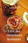Faire des cornichons fermentés - Edwin Lefèvre - 9789359250649