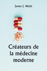 Créateurs de la médecine moderne - James J. Walsh - 9789359250830
