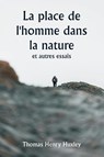 La place de l'homme dans la nature et autres essais - Thomas Henry Huxley - 9789359253671