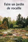 Faire un jardin de rocaille - Hs Adams - 9789359255286