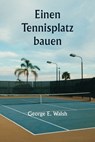 Einen Tennisplatz bauen - George E. Walsh - 9789359256566