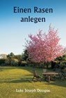 Einen Rasen anlegen - Luke Joseph Doogue - 9789359257167
