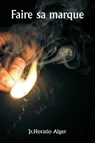 Faire sa marque - Jr. Horatio Alger - 9789359257747