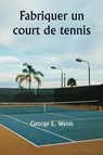 Fabriquer un court de tennis - George E. Walsh - 9789359258607