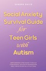 Social Anxiety Survival Guide for Teen Girls with Autism - Sandra Davis - 9789359259895