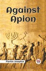 Against Apion - Flavius Josephus - 9789359325637