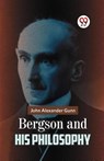Bergson and His Philosophy - John Alexander Gunn - 9789359326528