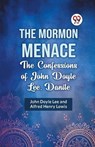 The Mormon Menace the Confessions of John Doyle Lee, Danite - John Doyle Lee ; Alfred Henry Lewis - 9789359328683