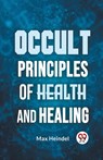 Occult Principles of Health and Healing - Max Heindel - 9789359394015