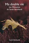 Ma double vie Les Mémoires de Sarah Bernhardt - Sarah Bernhardt - 9789359940786