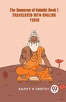 The Ramayan of Valmiki Book I TRANSLATED INTO ENGLISH VERSE - Ralph T. H. Griffith - 9789359958798