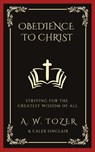Obedience to Christ - A. W. Tozer ; Caleb Sinclair - 9789360077426