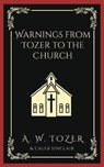Warnings from Tozer to the Church - A. W. Tozer ; Caleb Sinclair - 9789360079468