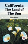 California the Land of the Sun - Mary Austin - 9789360464424