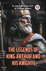 The Legends of King Arthur and His Knights - Sir James Knowles ; Sir Thomas Malory - 9789360469801