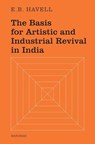 The Basis for Artistic and Industrial Revival in India - Ernest Brinfield Havell - 9789360805234