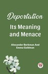 Deportation Its Meaning And Menace - Alexander Berkman ; Emma Goldman - 9789361154409