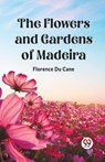 The Flowers and Gardens of Madeira (Edition2023) - Florence Du Cane - 9789361426650