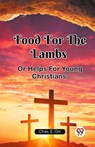 Food For The LambsOr Helps For Young Christians (Edition2023) - Chas E Orr - 9789361428586