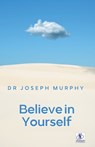 Believe in Yourself - Joseph Murphy - 9789361442292