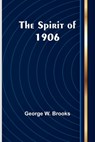 The Spirit of 1906 - George W. Brooks - 9789361473241