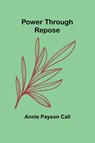Power Through Repose - Annie Payson Call - 9789361475436