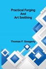 Practical forging and art smithing - Thomas F. Googerty - 9789361476259