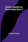 Oeuvres complètes de Charles Péguy (tome 1) - Charles Péguy - 9789362093271