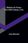 Histoire de France 814-1189 (Volume 2/19) - Jules Michelet - 9789362096258