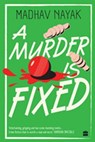 A Murder Is Fixed - Madhav Nayak - 9789362132932