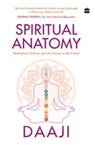 Spiritual Anatomy - Daaji Kamlesh D. Patel - 9789362135131
