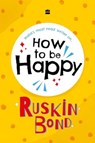 How to be Happy - Ruskin Bond - 9789362136053