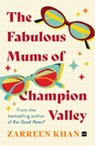 The Fabulous Mums Of Champion Valley - Zarreen Khan - 9789362138378