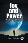 Joy and PowerThree Messages with One Meaning (Edition2023) - Henry Van Dyke - 9789362205834