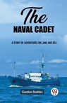 The naval cadetA story of adventures on land and sea (Edition2023) - Gordon Stables - 9789362209955
