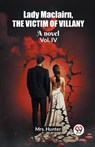 Lady Maclairn, the victim of villanyA novel Vol. IV (Edition2023) - Mrs Hunter - 9789362764928