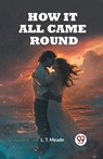 How It All Came Round (Edition2023) - L T Meade - 9789362769190