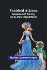 Vanished Arizona - Martha Summerhayes - 9789362922663
