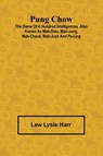 Pung Chow; The Game of a Hundred Intelligences. Also known as Mah-Diao, Mah-Jong, Mah-Cheuk, Mah-Juck and Pe-Ling - Lew Lysle Harr - 9789362927736
