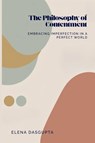 The Philosophy of Contentment Embracing Imperfection in a Perfect World - Elena Dasgupta - 9789362929471