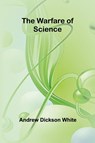 The Warfare of Science - Andrew Dickson White - 9789362991034