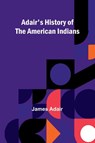 Adair's History of the American Indians - James Adair - 9789362991973