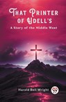 That Printer of Udell'sA Story of the Middle West - Harold Bell Wright - 9789363056428