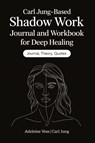 Carl Jung-Based Shadow Work Journal and Workbook for Deep Healing - Adeleine Voss ; Carl Jung - 9789363111530